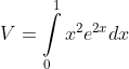 V=\int\limits_{0}^{1}{{{{x}^{2}}{{e}^{{2x}}}}}dx